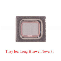 Sửa, thay loa trong , loa ngoài Huawei Nova 3